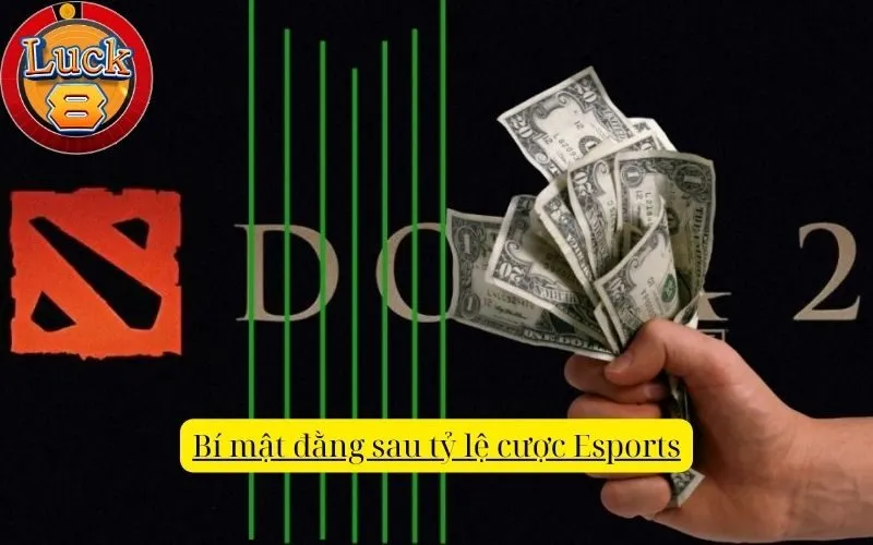 Bí mật đằng sau tỷ lệ cược Esports