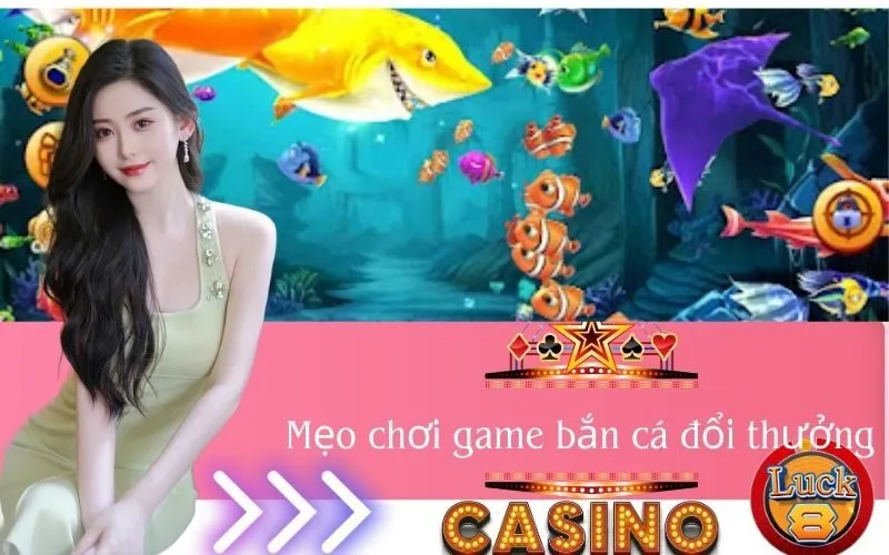 Mẹo chơi game bắn cá đổi thưởng