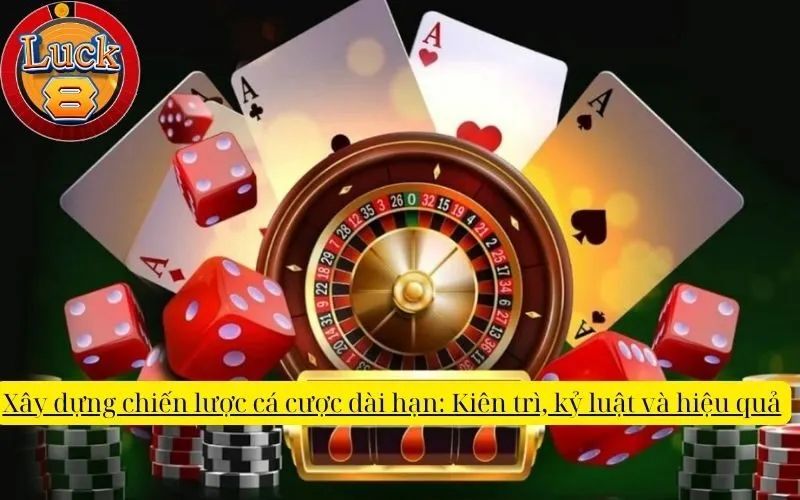 xay-dung-chien-luoc-ca-cuoc-dai-han-kien-tri-ky-luat-va-hieu-qua